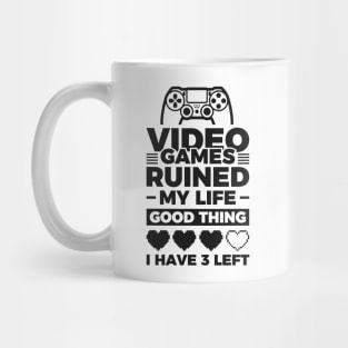 Video games ruined my life good thing I have 3 left Mug